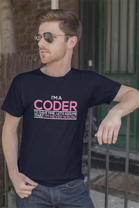 Im a Coder To save Time Lets Assume That Im  Never Wrong (Men)