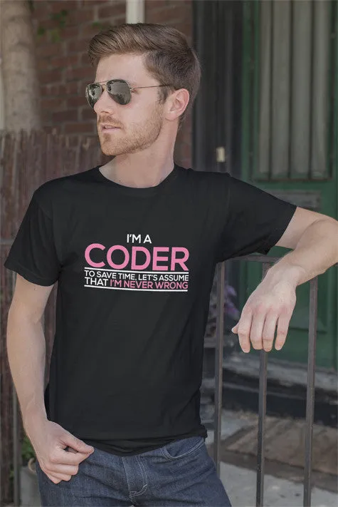 Im a Coder To save Time Lets Assume That Im  Never Wrong (Men)